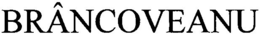 BRÂNCOVEANU trademark
