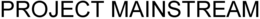 PROJECT MAINSTREAM trademark