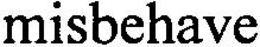 MISBEHAVE trademark
