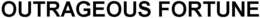OUTRAGEOUS FORTUNE trademark