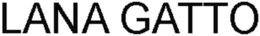 LANA GATTO trademark