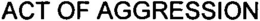 ACT OF AGGRESSION trademark