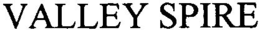 VALLEY SPIRE trademark