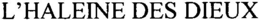 L'HALEINE DES DIEUX trademark
