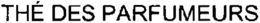 THÉ DES PARFUMEURS trademark
