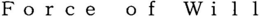FORCE OF WILL trademark
