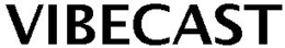 VIBECAST trademark
