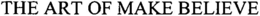 THE ART OF MAKE BELIEVE trademark