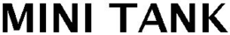 MINI TANK trademark