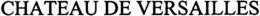 CHATEAU DE VERSAILLES trademark