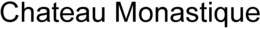 CHATEAU MONASTIQUE trademark