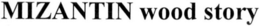 MIZANTIN WOOD STORY trademark