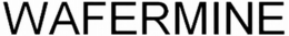 WAFERMINE trademark