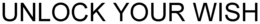 UNLOCK YOUR WISH trademark