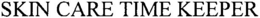 SKIN CARE TIME KEEPER trademark