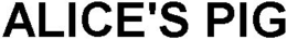 ALICE'S PIG trademark