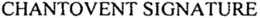 CHANTOVENT SIGNATURE trademark