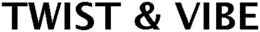 TWIST & VIBE trademark