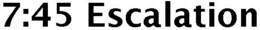 7:45 ESCALATION trademark