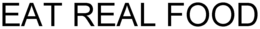 EAT REAL FOOD trademark