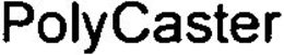 POLYCASTER trademark