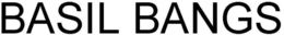 BASIL BANGS trademark