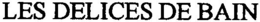 LES DELICES DE BAIN trademark