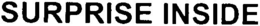 SURPRISE INSIDE trademark