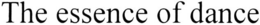 THE ESSENCE OF DANCE trademark