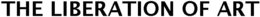 THE LIBERATION OF ART trademark