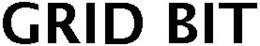 GRID BIT trademark