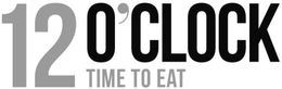 12 O'CLOCK TIME TO EAT trademark