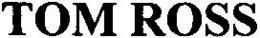 TOM ROSS trademark