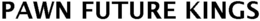 PAWN FUTURE KINGS trademark