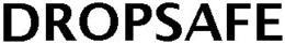 DROPSAFE trademark