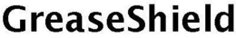 GREASESHIELD trademark