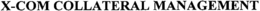 X-COM COLLATERAL MANAGEMENT trademark