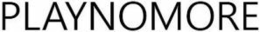 PLAYNOMORE trademark