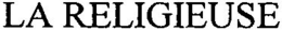 LA RELIGIEUSE trademark