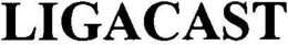 LIGACAST trademark