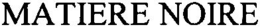 MATIERE NOIRE trademark