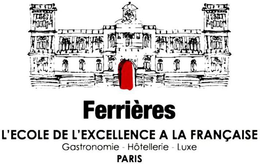 FERRIÈRES L'ECOLE DE L'EXCELLENCE A LA FRANCAISE  GASTRONOMIE - HOTELLERIE - LUXE PARIS trademark