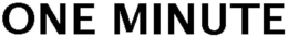 ONE MINUTE trademark