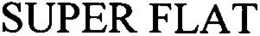 SUPER FLAT trademark