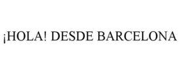 ¡HOLA! DESDE BARCELONA trademark
