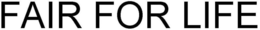 FAIR FOR LIFE trademark