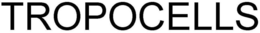 TROPOCELLS trademark