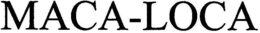 MACA-LOCA trademark