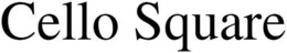CELLO SQUARE trademark