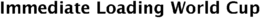 IMMEDIATE LOADING WORLD CUP trademark